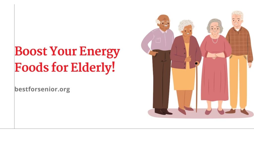 Boost Your Energy Foods for Elderly!